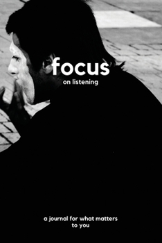 Paperback Focus on listening: a journal for what matters to you Book