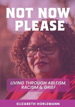 Paperback Not now please: Living Through Ableism, Racism and Grief Book