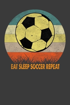 Paperback Eat Sleep Soccer Repeat: Perfect Notebook For Soccer Lover. Cute Cream Paper 6*9 Inch With 100 Pages Notebook For Writing Daily Routine, Journa Book