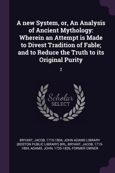 Paperback A new System, or, An Analysis of Ancient Mythology: Wherein an Attempt is Made to Divest Tradition of Fable; and to Reduce the Truth to its Original P Book