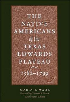 The Native Americans of the Texas Edwards Plateau, 1582-1799 (Texas Archaeology and Ethnohistory Series)
