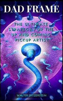 Paperback Dad Frame: The Ultimate Strategy For The Up And Coming Pickup Artist Book