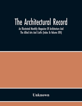 The Architectural Record; An Illustrated Monthly Magazine Of Architecture And The Allied Arts And Crafts