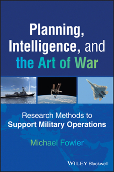 Paperback Planning, Intelligence, and the Art of War: Research Methods to Support Military Operations Book