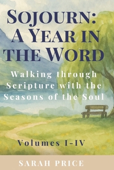 Sojourn: A Year in the Word: Walking through Scripture with the Seasons of the Soul- Volumes I-IV