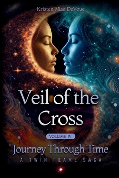 Paperback Veil of the Cross: Journey Through time: A Twin Flame Saga: Volume 4 Book