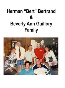 Hardcover Herman "Bert" Bertrand & Beverly A. Guillory Family: Son of Lincoln Bertrand & Virginia Pierrottie Book