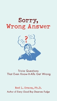 Paperback Sorry, Wrong Answer: Trivia Questions That Even Know-It-Alls Get Wrong Book