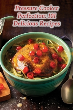 Paperback Pressure Cooker Perfection: 101 Delicious Recipes Book