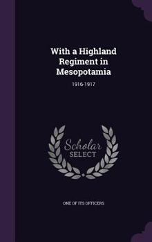 Hardcover With a Highland Regiment in Mesopotamia: 1916-1917 Book
