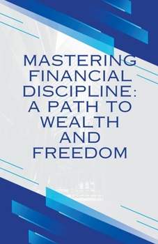 Paperback Mastering Financial discipline": A path to wealth and freedom Book