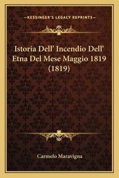 Paperback Istoria Dell' Incendio Dell' Etna Del Mese Maggio 1819 (1819) [Italian] Book