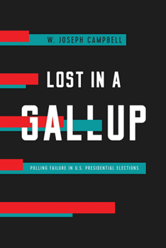 Hardcover Lost in a Gallup: Polling Failure in U.S. Presidential Elections Book