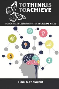 Paperback Tho Think Is to Achieve: Designing a Blueprint for Your Personal Brand Book