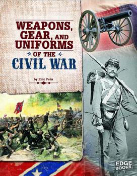 Hardcover Weapons, Gear, and Uniforms of the Civil War Book