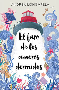 El Faro de Los Amores Dormidos / The Lighthouse of Sleeping Loves (Spanish Edition)