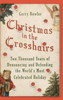 Hardcover Christmas in the Crosshairs: Two Thousand Years of Denouncing and Defending the World's Most Celebrated Holiday Book