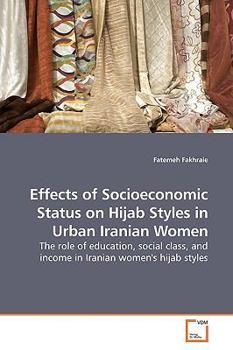 Paperback Effects of Socioeconomic Status on Hijab Styles in Urban Iranian Women Book