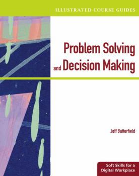 Paperback Illustrated Course Guides: Problem-Solving and Decision Making - Soft Skills for a Digital Workplace (Illustrated Course Guides : Soft Skills for a Digital Workplace) Book