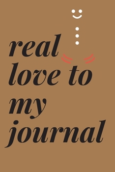 Paperback write A journal now: real love to my journal journal gift: lined notebook / journal gift.110 page. 6x9. soft cover. matte finish Book