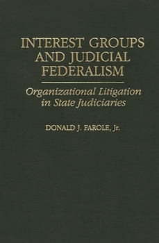 Hardcover Interest Groups and Judicial Federalism: Organizational Litigation in State Judiciaries Book