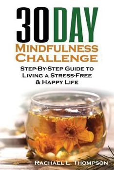 Paperback Mindfulness: 30 Day Mindfulness Challenge: Step-By-Step Guide to Living a Stress-Free & Happy Life Book