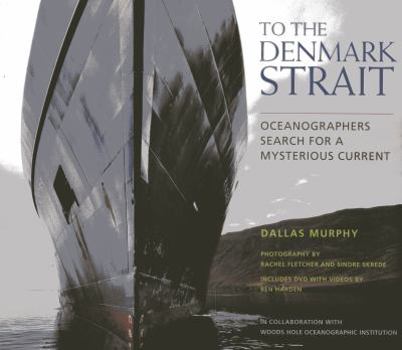 Hardcover To the Denmark Strait: An Oceanographer's Search for the Origins of a Mysterious Current [With DVD] Book