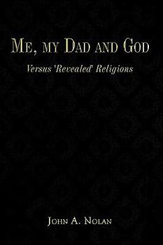 Hardcover Me, My Dad and God: Versus 'Revealed' Religions Book