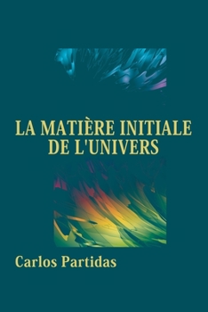 Paperback La Matière Initiale de l'Univers: Le Moment Inaugural [French] Book