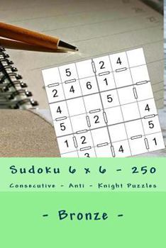Paperback Sudoku 6 x 6 - 250 Consecutive - Anti - Knight Puzzles - Bronze: All you need is for relaxation Book