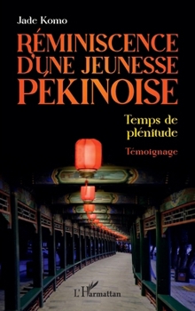Paperback Réminiscence d'une jeunesse pékinoise: Temps de plénitude [French] Book