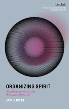 Paperback Organizing Spirit: Pneumatology, Institutions, and Global Imagination Book