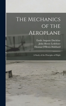 Hardcover The Mechanics of the Aeroplane: A Study of the Principles of Flight Book
