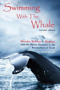 Paperback Swimming with the Whale: The Miracles, Wonders & Healings of Daskalos & The Researchers of Truth Book