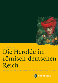 Hardcover Die Herolde Im Romisch-Deutschen Reich: Studie Zur Adligen Kommunikation Im Spaten Mittelalter [German] Book