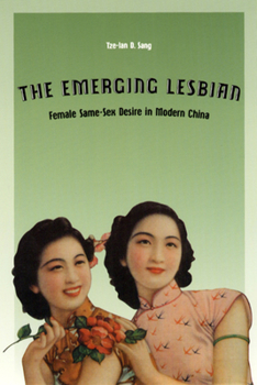 Paperback The Emerging Lesbian: Female Same-Sex Desire in Modern China Book