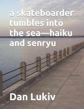 Paperback A skateboarder tumbles into the sea-haiku and senryu Book