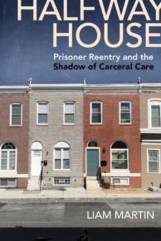Paperback Halfway House: Prisoner Reentry and the Shadow of Carceral Care Book