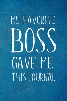 Paperback My Favorite Boss gave Me This Journal: Employee Team Appreciation Gift- Lined Blank Notebook Journal Book