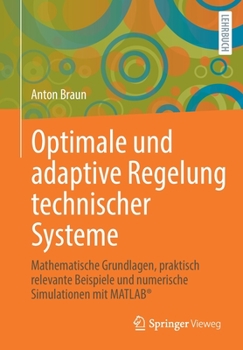 Paperback Optimale Und Adaptive Regelung Technischer Systeme: Mathematische Grundlagen, Praktisch Relevante Beispiele Und Numerische Simulationen Mit Matlab(r) [German] Book
