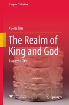 Hardcover The Realm of King and God: Liangzhu City Book