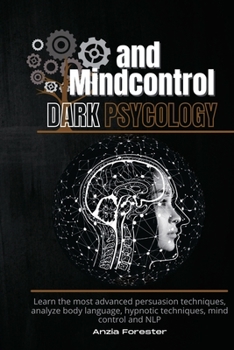Paperback Dark Psychology and Mindcontrol: Learn the most advanced persuasion techniques, analyze body language, hypnotic techniques, mind control and NLP Book
