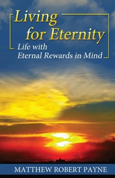 Paperback Living for Eternity: Life With Eternal Rewards In Mind Book