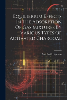 Paperback Equilibrium Effects In The Adsorption Of Gas Mixtures By Various Types Of Activated Charcoal Book
