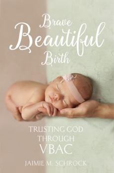Paperback Brave Beautiful Birth: Trusting God Through Vbac Book