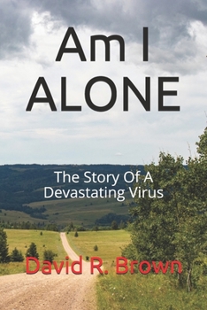 Paperback Am I Alone: The Story Of A Devastating Virus Book