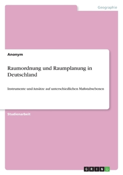 Paperback Raumordnung und Raumplanung in Deutschland: Instrumente und Ansätze auf unterschiedlichen Maßstabsebenen [German] Book