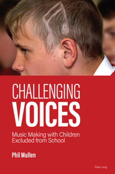 Paperback Challenging Voices: Music Making with Children Excluded from School Book