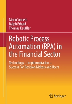 Paperback Robotic Process Automation (Rpa) in the Financial Sector: Technology - Implementation - Success for Decision Makers and Users Book