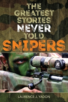 Paperback The Greatest Stories Never Told: Snipers Book